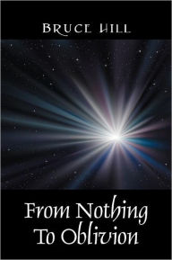 From Nothing To Oblivion - Bruce Hill
