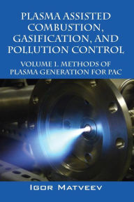 Plasma Assisted Combustion, Gasification, and Pollution Control: Volume 1. Methods of Plasma Generation for Pac