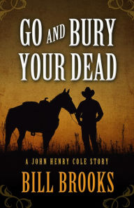 Go and Bury Your Dead Bill Brooks Author