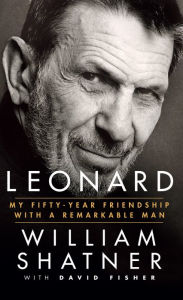 Leonard: My Fifty-Year Friendship with a Remarkable Man William Shatner Author