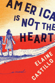 America Is Not the Heart Elaine Castillo Author