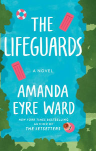 The Lifeguards Amanda Eyre Ward Author
