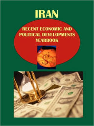 Iran Recent Economic and Political Developments Yearbook - IBP USA Staff