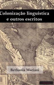 Colonização linguística e outros escritos Bethania Mariani Author