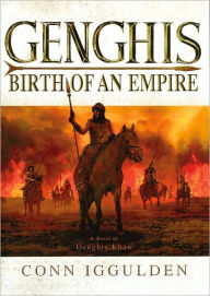 Genghis: Birth of an Empire (Khan Dynasty Series #1) - Conn Iggulden