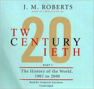 Twentieth Century, Part I: The History of the World, 1901-2000 - J. M. Roberts