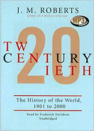 Twentieth Century: The History of the World, 1901 - J. M. Roberts