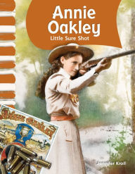 Annie Oakley: Little Sure Shot Jennifer Kroll Author