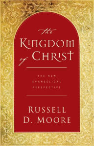 The Kingdom of Christ: The New Evangelical Perspective - Russell Moore