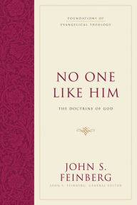 No One Like Him: The Doctrine of God John S. Feinberg Author