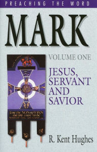 Mark (Vol. 1): Jesus, Servant and Savior R. Kent Hughes Author