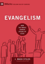 Evangelism: How the Whole Church Speaks of Jesus J. Mack Stiles Author