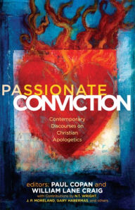 Passionate Conviction: Modern Discourses on Christian Apologetics Paul Copan Editor