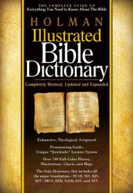 Holman Illustrated Bible Dictionary: The Complete Guide to Everything You Need to Know About the Bible Chad Brand Editor