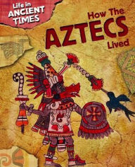 How the Aztecs Lived