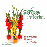 The Frugal Florist: Do-it-Yourself Flowers on a Budget John Klingel Aifd Author