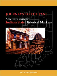 Journeys to the Past: A Traveler's Guide to Indiana State Historical Markers - Alan J. McPherson