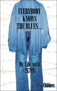 Everybody Knows the Bluesacirc;euro;brvbar;: My Life With #217997 - Lisa Childers