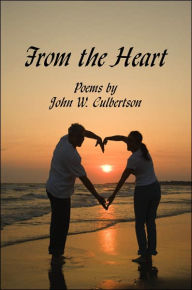 From the Heart: Poems By - John W. Culbertson