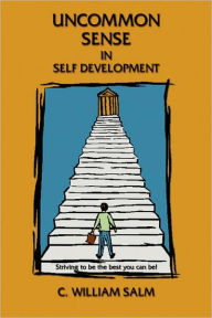 Uncommon Sense in Self Development C. William Salm Author