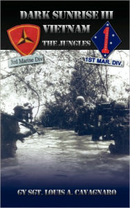 Dark Sunrise III Vietnam: The Jungles GySgt Louis A. Cavagnaro Author