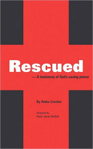 Rescued: A testimony of God's saving power Ateba Crocker Author