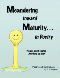 Meandering toward Maturity . . . in Poetry E. P. Stephani Author