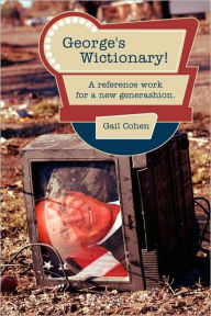 George's Wictionary!: A reference work for a new generashion Gail Cohen Author