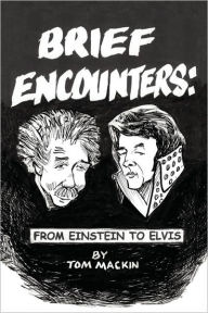 Brief Encounters: From Einstein to Elvis Tom Mackin Author