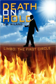 Death on Hold: Limbo: The First Circle C.B. Wiland Author