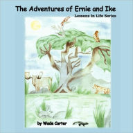 The Adventures of Ernie and Ike: Lessons in Life Series - Wade Carter