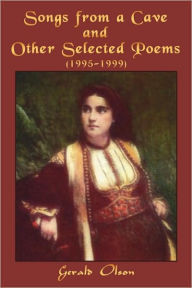 Songs from a Cave and Other Selected Poems: 1995-1999 Gerald Olson Author