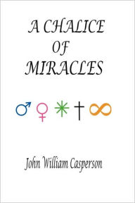 A Chalice of Miracles John W. Casperson Author