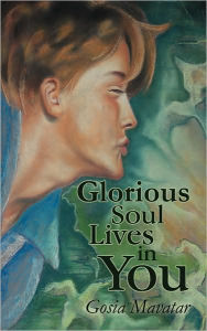 Glorious Soul Lives in You Gosia Mavatar Author