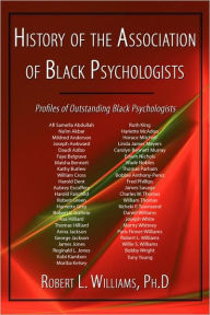 History of the Association of Black Psychologists: Profiles of Outstanding Black Psychologists Robert L Williams III Author