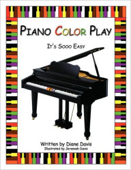 Piano Color Play: It's Sooo Easy Diane Davis Author