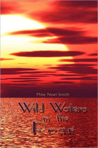 Wild Waters in the Roar Mike Noel-Smith Author