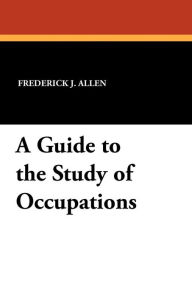 A Guide To The Study Of Occupations - Frederick J. Allen