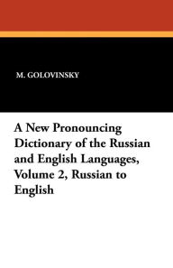 A New Pronouncing Dictionary of the Russian and English Languages, Volume 2, Russian to English - M. Golovinsky