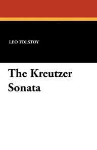 The Kreutzer Sonata - Leo Tolstoy