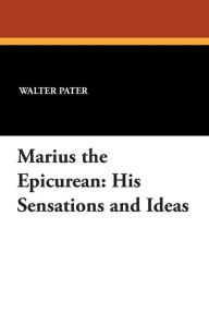 Marius the Epicurean: His Sensations and Ideas - Walter Pater