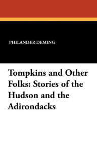 Tompkins and Other Folks: Stories of the Hudson and the Adirondacks - Philander Deming
