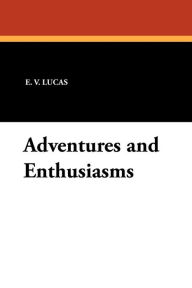 Adventures And Enthusiasms - E. V. Lucas