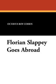 Florian Slappey Goes Abroad - Octavus Roy Cohen