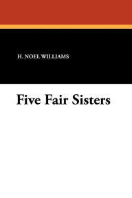 Five Fair Sisters - H. Noel Williams