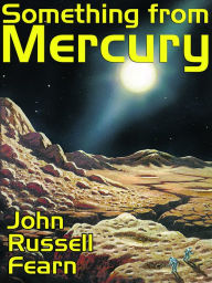 Something from Mercury: Classic Science Fiction Stories John Russell Fearn Author