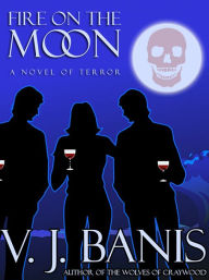 Fire on the Moon: A Novel of Terror V. J. Banis Author