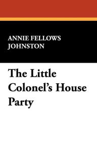 The Little Colonel's House Party - Annie Fellows Johnston
