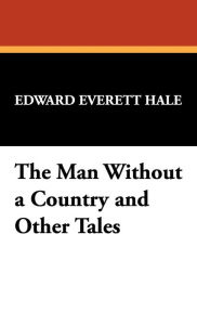 The Man Without A Country And Other Tales - Edward Everett Hale