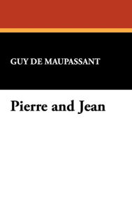 Pierre And Jean - Guy de Maupassant